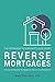 Reverse Mortgages: How to use Reverse Mortgages to Secure Your Retirement (The Retirement Researcher's Guide Series)
