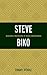 Steve Biko: Decolonial Meditations of Black Consciousness (Critical Africana Studies)