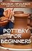 Pottery for Beginners by George Sifounios