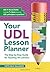 Your UDL Lesson Planner: The Step-by-Step Guide for Teaching all Learners