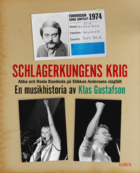 Schlagerkungens krig : Abba och Hoola Bandoola på Stikkan Andersons slagfält : en musikhistoria