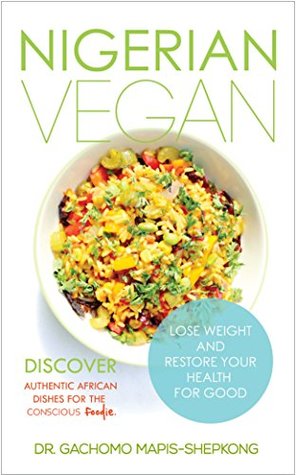 Nigerian Vegan: Discover authentic African dishes for the conscious foodie (Kindle Edition)