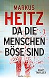 Da die Menschen böse sind by Markus Heitz