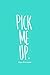 Pick Me Up. by Sam Ferrante