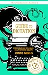 The Productive Author's Guide to Dictation by Cindy Grigg