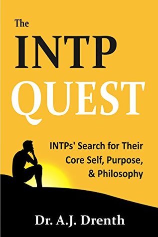 The INTP Quest: INTPs' Search for Their Core Self, Purpose, & Philosophy (Kindle Edition)