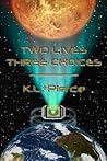 Two Lives Three Choices by K.L. + Pierce
