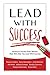 Lead With Success: Powerful Stories From Women That Will Help You Lead With Success