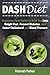 DASH Diet: Beginners Food Guide to Help You Lose Weight Fast, Prevent Diabetes, and Lower Cholesterol and Blood Pressure (Includes Delicious Healthy Recipes ... Plan to Prevent Heart Disease and Stroke)