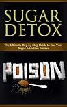 Diet: Sugar Detox: End Your Sugar Addiction (Healthy Eating Weight Loss Health) (Cleanse Diet Self Help)
