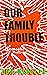 Our Family Trouble: A Domes...