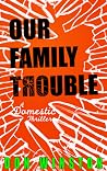Our Family Trouble: A Domestic Thriller Our Family Trouble: A Domestic Thriller
