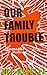 Our Family Trouble: A Domestic Thriller