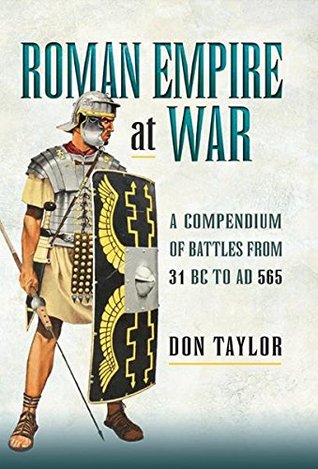 Roman Empire at War: A Compendium of Battles from 31 B.C. to A.D. 565 (Kindle Edition)