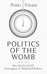 Politics of the Womb: The Perils of IVF, Surrogacy and Modified Babies Politics of the Womb: The Perils of IVF, Surrogacy and Modified Babies