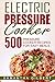 Pressure Cooker: 500 Pressu...