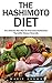 The Hashimoto Diet: The Ultimate Diet Plan To Overcome Hashimotos Thyroidtis Disease Naturally! (Hashimotos, Thyroid Diet, Thyroid Symptoms)