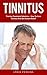 Tinnitus: Tinnitus Treatment Solutions - How To Cure Tinnitus And Get Instant Relief! (Tinnitus Miracle, Tinnitus Cure, Hearing Loss)