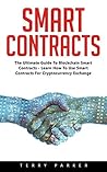 Smart Contracts: The Ultimate Guide To Blockchain Smart Contracts - Learn How To Use Smart Contracts For Cryptocurrency Exchange!