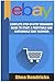 eBay: Complete Step-By-Step Beginners Guide to Start a Profitable and Sustainable eBay Business (Start from Scratch and Eventually Build a Six-Figure Business Empire)