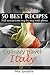 Culinary travel: Italy. 50 Best Recipes. Full instructions step by step with photo.: Homemade pastas, risotto recipes, and others Italian dishes.