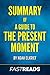 Summary of A Guide to the Present Moment: by Noah Elkrief | Includes Key Takeaways & Analysis