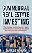 Commercial Real Estate Investing: The Ultimate Beginner’s Guide to Learn How to Invest in Commercial Real Estate and Build your Real Estate Empire. (Commercial ... Financial Independent, Personal Finance.)