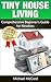 Tiny House: Comprehensive Beginner’s Guide for Newbies (Tiny House Floor Plans, Tiny House Construction, No Money Down, Real Estate Investing Book 1)
