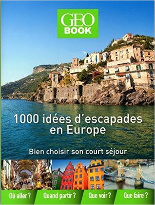 1000 idées d'escapades en Europe