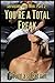 You're a Total Freak (Servicing Real Men #2)