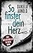 So finster dein Herz