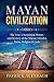 Mayan Civilization: The Tru...