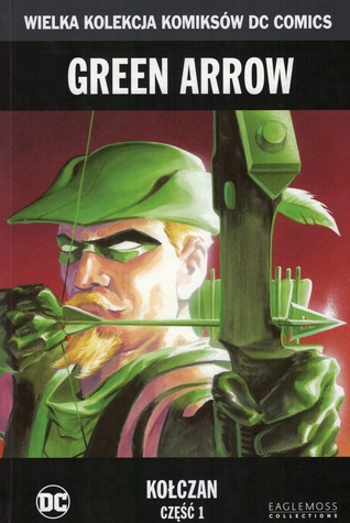 Green Arrow: Kołczan, część 1 (Wielka Kolekcja Komiksów DC Comics, #3)