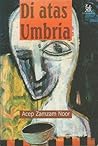 Di Atas Umbria: Sajak-Sajak 1991-1997 Di Atas Umbria: Sajak-Sajak 1991-1997