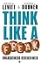Think Like a Freak by Steven D. Levitt