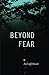 Beyond Fear