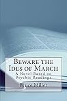 Beware the Ides of March: A Novel Based on Psychic Readings