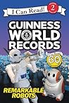 Guinness World Records: Remarkable Robots (I Can Read Level 2) Guinness World Records: Remarkable Robots (I Can Read Level 2)