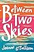 Between Two Skies