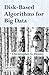 Disk-Based Algorithms for Big Data