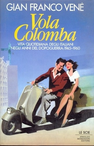 Vola colomba: Vita quotidiana degli Italiani negli anni del dopoguerra, 1945-1960 (Hardcover)