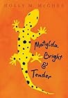 Matylda, Bright and Tender by Holly M. McGhee