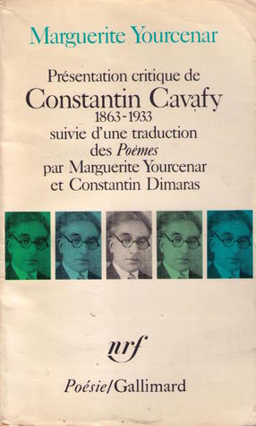 Présentation critique de Constantin Cavafy, 1863-1933, suivie d'une traduction des Poèmes par Marguerite Yourcenar et Constantin Dimaras (Paperback)