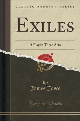 Exiles (Classic Reprint): A Play in Three Acts