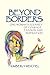 Beyond Borders:: One Womans Journey of Courage, Passion and Inspiration