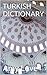 TURKISH DICTIONARY (Türkçe-Ingilizce Sözlük): TURKISH - ENGLISH (Türkçe-Ingilizce)