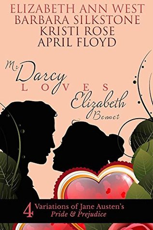 Mr. Darcy Loves Elizabeth Bennet: 4 Variations of Jane Austen's Pride & Prejudice (Kindle Edition)