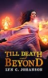 Till Death and Beyond by Lyn C. Johanson