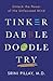 Tinker Dabble Doodle Try: Unlock the Power of the Unfocused Mind
