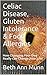 Celiac Disease, Gluten Intolerance & Food Allergies: How Changing Your Diet Really Can Change Your Life!